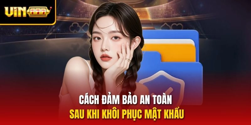Cách đảm bảo an toàn sau khi khôi phục mật khẩu