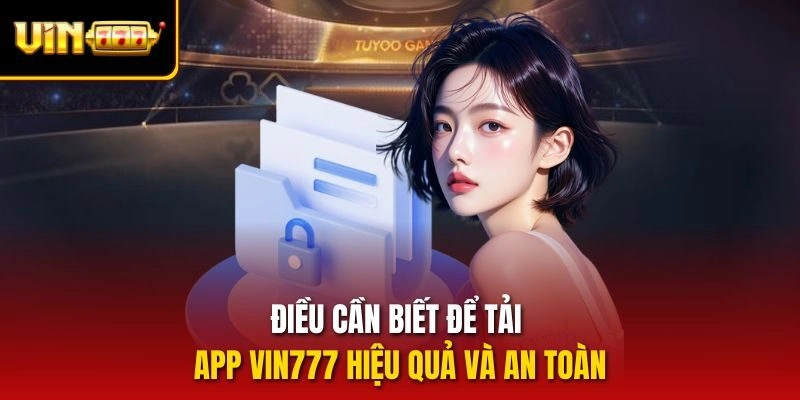 Điều cần biết để tải app vin777 hiệu quả và an toàn