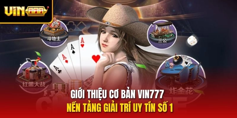 Giới thiệu cơ bản Vin777 - Nền tảng giải trí uy tín số 1