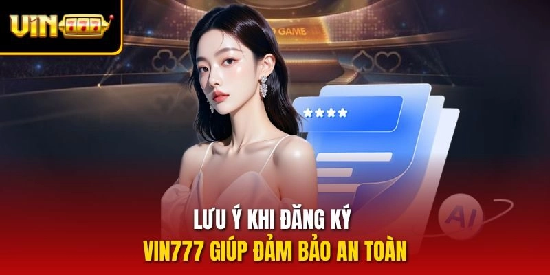 Lưu ý khi đăng ký vin777 giúp đảm bảo an toàn