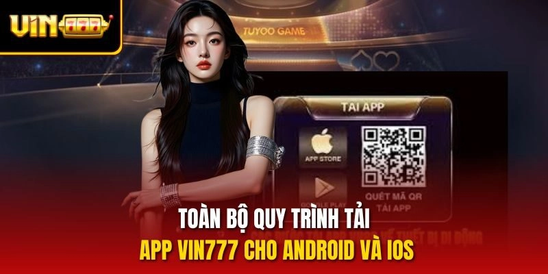 Toàn bộ quy trình tải app vin777 cho Android và iOS
