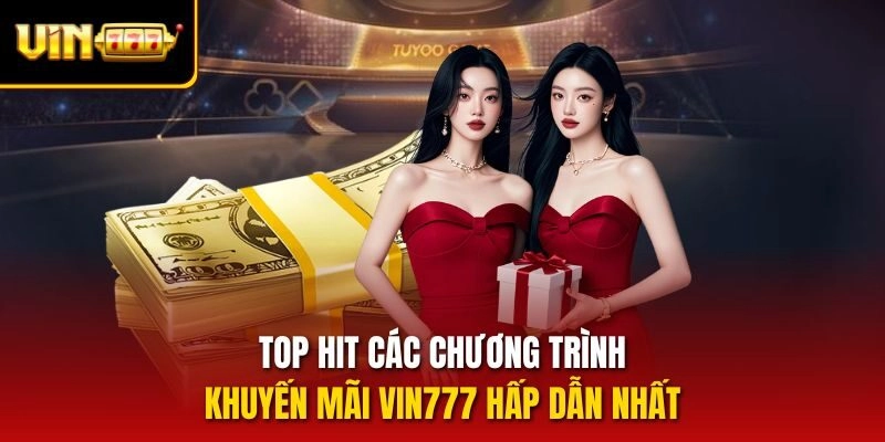 Top hit các chương trình khuyến mãi Vin777 hấp dẫn nhất