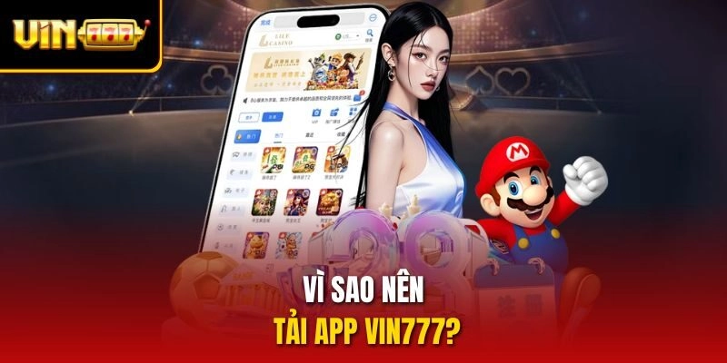 Vì sao nên tải app vin777?