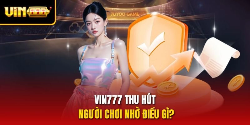 Vin777 thu hút người chơi nhờ điều gì?