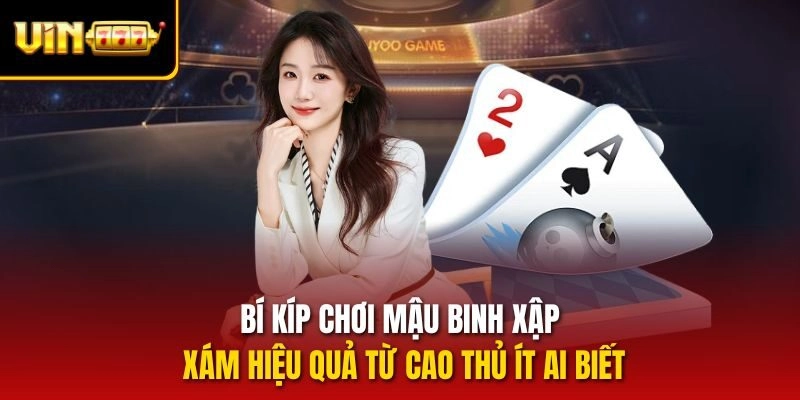Bí kíp chơi mậu binh xập xám hiệu quả từ cao thủ ít ai biết