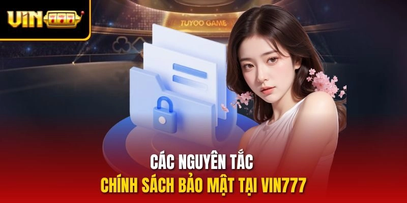 Các nguyên tắc chính sách bảo mật tại vin777