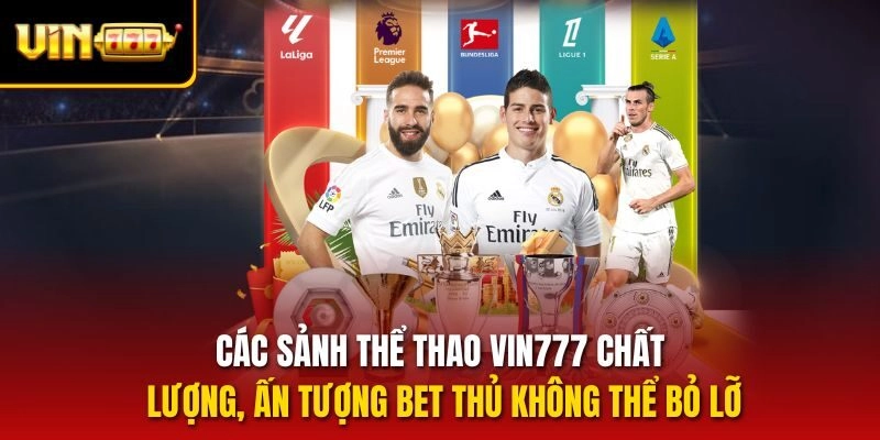 Các sảnh thể thao Vin777 chất lượng, ấn tượng bet thủ không thể bỏ lỡ