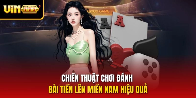 Chiến thuật chơi đánh bài tiến lên miền nam hiệu quả