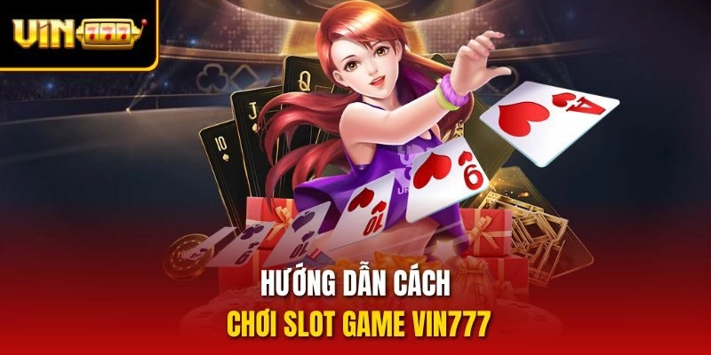 Hướng dẫn cách chơi slot game vin777