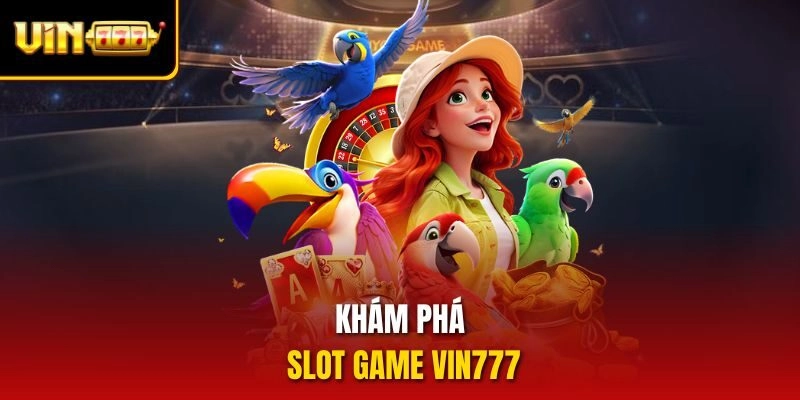 Khám phá slot game vin777