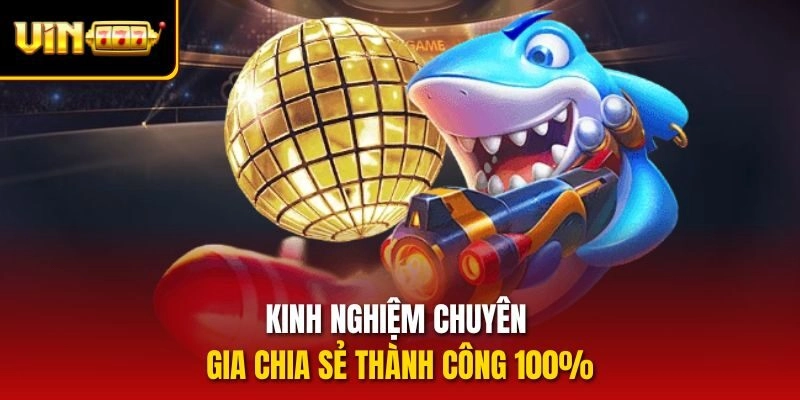Kinh nghiệm chuyên gia chia sẻ thành công 100%