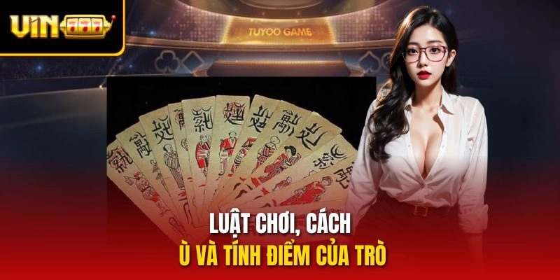 Luật chơi, cách ù và tính điểm của trò