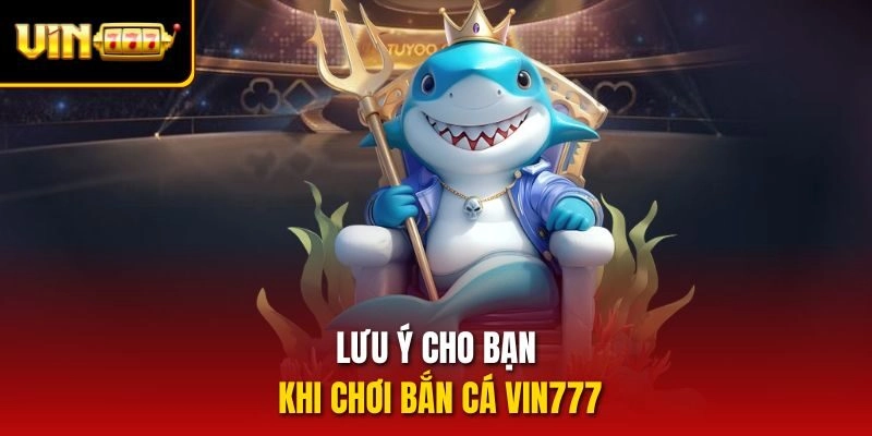 Lưu ý cho bạn khi chơi bắn cá vin777