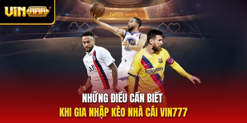 Những điều cần biết khi gia nhập kèo nhà cái Vin777