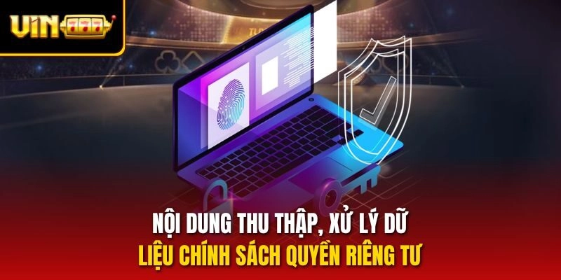 Nội dung thu thập, xử lý dữ liệu chính sách quyền riêng tư