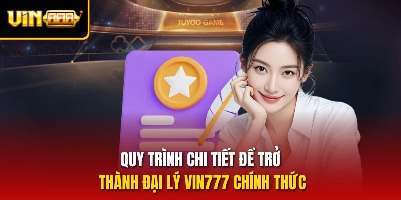 Quy trình chi tiết để trở thành đại lý vin777 chính thức