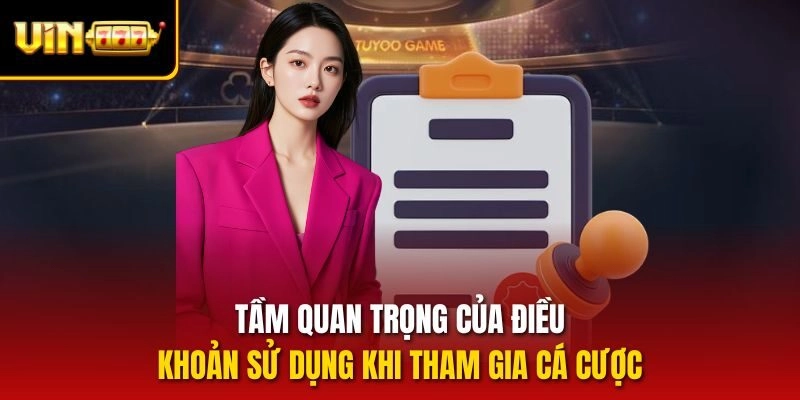 Tầm quan trọng của điều khoản sử dụng khi tham gia cá cược