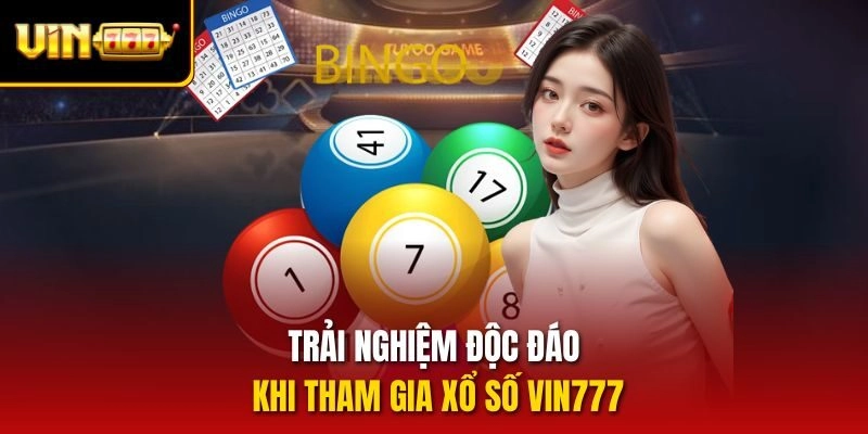 Trải nghiệm độc đáo khi tham gia xổ số vin777