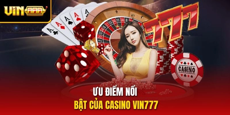 Ưu điểm nổi bật của casino vin777