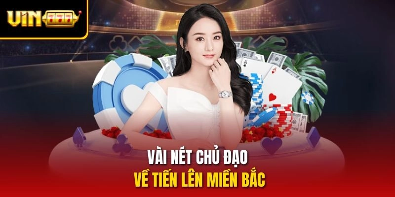 Vài nét chủ đạo về tiến lên miền bắc